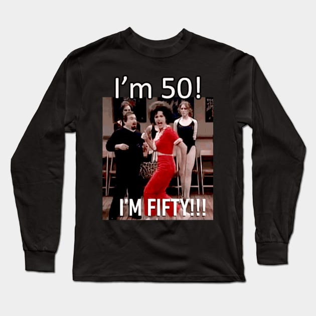 Sally Omalley - I'm 50 Long Sleeve T-Shirt by RinlieyDya